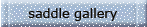 saddle galleries